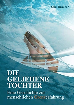 Brauner, Sana. Die geliehene Tochter. Books on Demand, 2016.