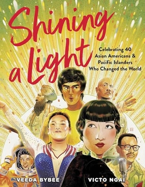 Bybee, Veeda. Shining a Light - Celebrating 40 Asian Americans and Pacific Islanders Who Changed the World. HarperCollins, 2023.