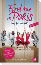 Find me in Paris - Tanz durch die Zeit (Band 2)