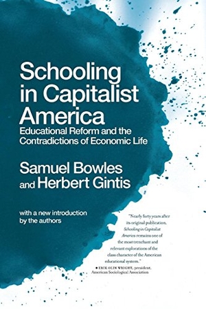 Bowles, Samuel / Herbert Gintis. Schooling in Capitalist America - Educational Reform and the Contradictions of Economic Life. Haymarket Books, 2011.