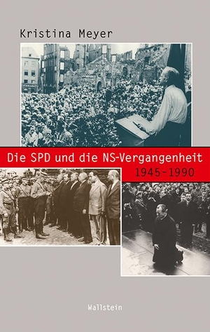Kristina Meyer. Die SPD und die NS-Vergangenheit 1945-1990. Wallstein, 2015.