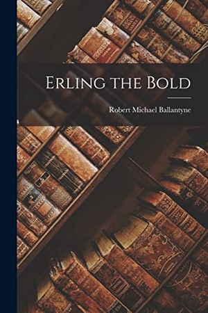 Ballantyne, Robert Michael. Erling the Bold. Creative Media Partners, LLC, 2022.