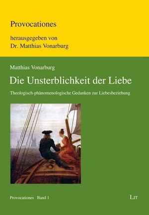 Vonarburg, Matthias. Die Unsterblichkeit der Liebe - Theologisch-phänomenologische Gedanken zur Liebesbeziehung. Lit Verlag, 2026.