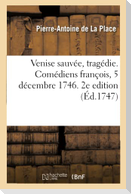 Venise Sauvée, Tragédie. Comédiens François, 5 Décembre 1746. 2e Edition