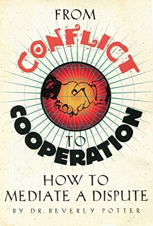Potter. From Conflict to Cooperation - How to Mediate a Dispute. Ronin Publishing (CA), 1996.