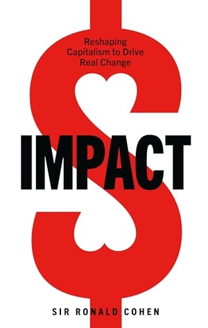 Cohen, Ronald. Impact - Reshaping Capitalism to Drive Real Change. Ebury Publishing, 2020.