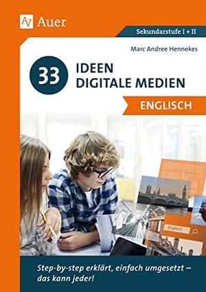Hennekes / Marc-Andree. 33 Ideen Digitale Medien Englisch - step-by-step erklärt, einfach umgesetzt - das kann jeder! (5. bis 13. Klasse). Auer Verlag i.d.AAP LW, 2019.