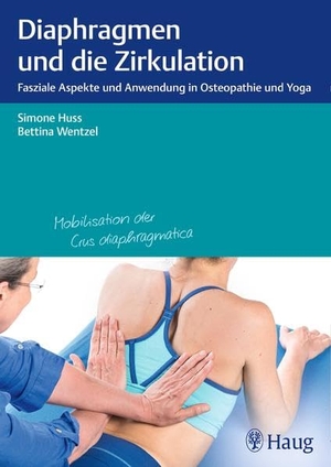 Huss, Simone / Bettina Wentzel. Diaphragmen und die Zirkulation - Fasziale Aspekte und Anwendung in Osteopathie und Yoga. Karl Haug, 2015.