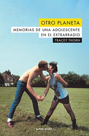 Thorn, Tracey. Otro planeta : memorias de una adolescente en el extrarradio. EDICIONES ALPHA DECAY S.A, 2019.