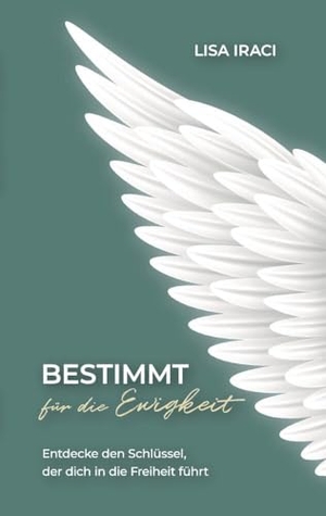 Iraci, Lisa. BESTIMMT für die Ewigkeit - Dein Ratgeber wie du Gott praktisch im Alltag erleben kannst. - Entdecke den Schlüssel, der dich in die Freiheit führt - mit 8 ACTION STEPS, die dich näher an das Herz Gottes führen.. tredition, 2022.