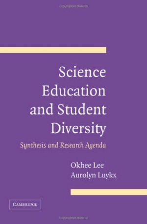 Lee, Okhee / Aurolyn Luykx. Science Education and Student Diversity - Synthesis and Research Agenda. Cambridge University Press, 2006.