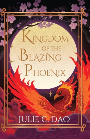 Dao, Julie C. Kingdom of the Blazing Phoenix. Julie C. DAO Books, 2026.
