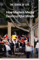 How Modern Media Destroys Our Minds