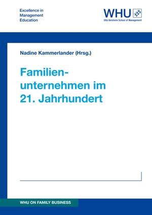 Kammerlander (Hrsg., Nadine / Anne Holle, Franziska et al. Familienunternehmen im 21. Jahrhundert. WHU Publishing, 2016.