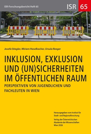 Stiegler, Josefa / Haselbacher, Miriam et al. Inklusion, Exklusion und (Un-)Sicherheiten im öffentlichen Raum - Perspektiven von Jugendlichen und Fachleuten in Wien. Verlag D.Oesterreichische, 2026.