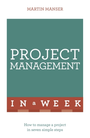 Manser, Martin. Project Management in a Week. John Murray Press, 2016.