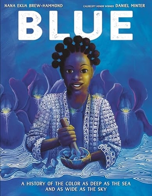 Brew-Hammond, Nana Ekua. Blue - A History of the Color as Deep as the Sea and as Wide as the Sky. Random House Children's Books, 2022.