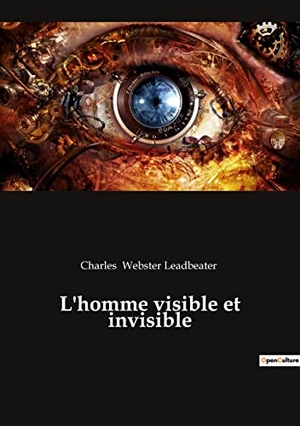 Webster Leadbeater, Charles. L'homme visible et invisible. Culturea, 2022.