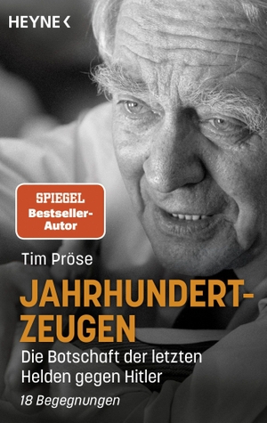 Pröse, Tim. Jahrhundertzeugen - Die Botschaft der letzten Helden gegen Hitler. 18 Begegnungen. Heyne Taschenbuch, 2022.