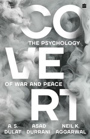 Singh Dulat, Amarjit / Asad Durrani. Covert - The Psychology of War and Peace. HarperCollins Publishers India, 2025.