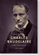 Charles Baudelaire. Eine Biografie