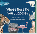 Whose Nose Do You Suppose?
