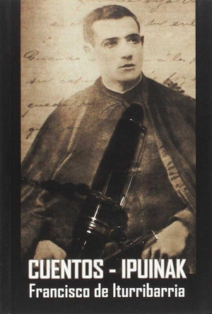 Calleja, Seve / Francisco de Iturribarria Laucirica. Ipuiin sorta = La Salve y otros cuentos. Bizkaiko Foru Aldundia - Diputación Foral de Bizkaia, 2016.