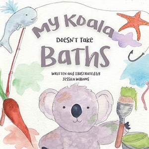 Williams, Jessica. My Koala Doesn't Take Baths. All Write Here Publishing, 2019.