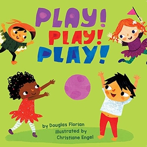Florian, Douglas. Play! Play! Play! (a Baby Steps Playtime Board Book for Toddlers). Little Bee Books, 2018.