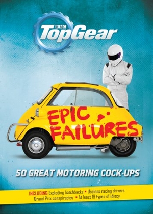 Porter, Richard. Top Gear: Epic Failures - 50 Great Motoring Cock-Ups. Ebury Publishing, 2014.