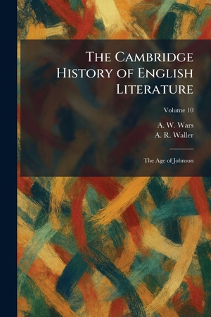 Wars, A. W. / A. R. Waller. The Cambridge History of English Literature - The Age of Johnson. Legare Street Press, 2026.