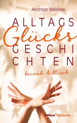 Malessa, Andreas. Alltagsglücksgeschichten - beinah biblisch. edition chrismon, 2023.