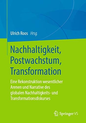 Roos, Ulrich (Hrsg.). Nachhaltigkeit, Postwachstum, Transformation - Eine Rekonstruktion wesentlicher Arenen und Narrative des globalen Nachhaltigkeits- und Transformationsdiskurses. Springer Fachmedien Wiesbaden, 2020.
