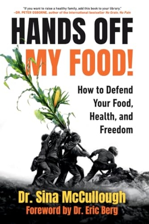 Mccullough, Sina. Hands Off My Food! (Updated and Revised Edition) - How to Defend Your Food, Health, and Freedom. Skyhorse Publishing, 2026.