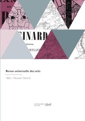 Lacroix, Paul. Revue Universelle Des Arts. Hachette Livre, 2022.