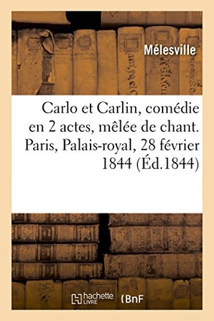 Mélesville. Carlo et Carlin, comédie en 2 actes, mêlée de chant. Paris, Palais-royal, 28 février 1844. Hachette Livre, 2018.