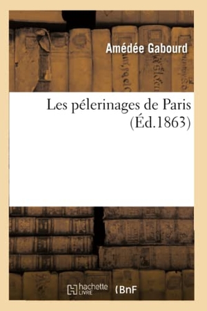 Gabourd. Les Pélerinages de Paris. Hachette Livre - BNF, 2016.