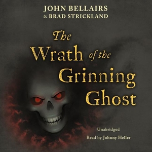 Strickland, Brad / John Bellairs. The Wrath of the Grinning Ghost. Blackstone Publishing, 2023.