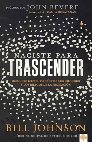 Johnson, Bill. Naciste Para Trascender - Descubre Bien El Propósito, Los Procesos Y Los Riesgos de la Promoció. Prh Grupo Editorial, 2020.