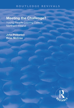 Pinkerton, John / Ross McCrea. Meeting the Challenge? - Young People Leaving Care in Northern Ireland. Taylor & Francis, 2020.
