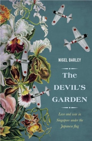 Barley, Nigel. The Devil's Garden - Love and War in Singapore Under the Japanese Flag. MONSOON BOOKS, 2012.