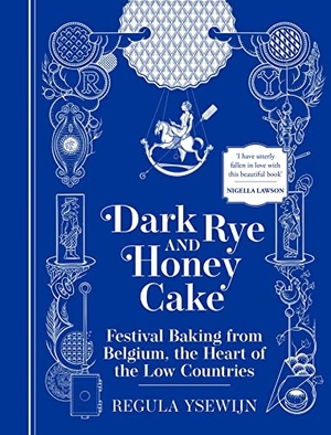 Ysewijn, Regula. Dark Rye and Honey Cake - Festival Baking from Belgium, the Heart of the Low Countries. Weldon Owen, 2023.