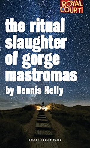 Kelly, Dennis. The Ritual Slaughter of Gorge Mastromas. Bloomsbury Academic, 2014.