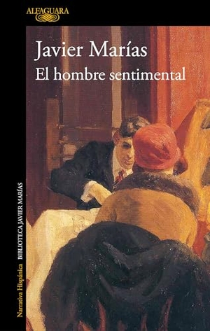 Marías, Javier. El Hombre Sentimental / The Man of Feeling. Prh Grupo Editorial, 2025.