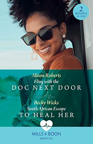 Roberts, Alison / Becky Wicks. Fling With The Doc Next Door / South African Escape To Heal Her - Fling with the Doc Next Door / South African Escape to Heal Her. HarperCollins, 2023.