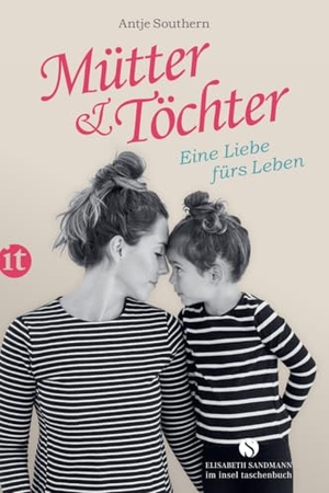 Southern, Antje (Hrsg.). Mütter & Töchter - Eine Liebe fürs Leben. Insel Verlag GmbH, 2020.