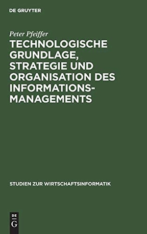 Pfeiffer, Peter. Technologische Grundlage, Strategie und Organisation des Informationsmanagements. De Gruyter, 1990.