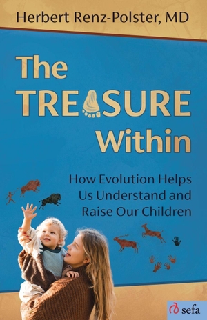 Renz-Polster, Herbert. The Treasure Within - How Evolution Helps Us Understand and Raise Our Children. Sefa Verlag, 2026.