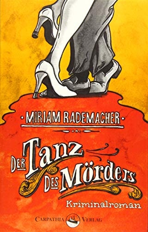 Rademacher, Miriam. Der Tanz des Mörders. Carpathia Verlag GmbH, 2015.