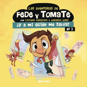 Saracino, Luciano / Gerardo Baró. Las aventuras de Fede y Tomate 3 : ¿Y a mi quién me salva?. Dibbuks, 2019.